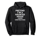 Pretend I'm A Haunted House (Under Construction) Party Funny Pullover Hoodie