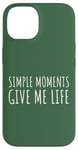 Coque pour iPhone 14 Simple Moments Give Me Life Quote