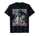 Respect Your Alphas Funny Cringe Werewolf Wolf Meme T-Shirt