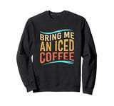 Retro Alphabet Iced Coffee Lovers Bring Me An Iced Coffee Sweatshirt