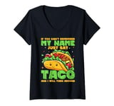 Womens If You Can't Remember My Name Just Say Taco And I Will Turn V-Neck T-Shirt