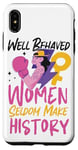 iPhone XS Max Feminist Well Behaved Women Seldom Make History Case