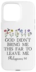 Coque pour iPhone 15 Pro Max God Didn't Bring Me This Far to Leave Me Phillippians 1:6