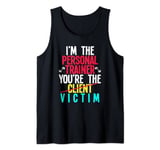 Im The Personal Trainer You Are The Victim Personal Trainer Tank Top