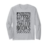 Funny Warning Sign May Start Talking About Thriller Books Long Sleeve T-Shirt