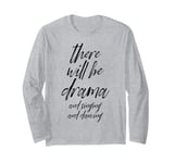 Funny Saying There Will Be Drama And Signing Joke Women Men Long Sleeve T-Shirt