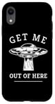 iPhone XR Alien UFO Funny Get Me Out Of Here Quote Spaceship Art Humor Case