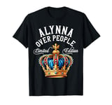 Alynna Name Birthday Gift Funny Alynna Over People Crown T-Shirt