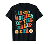 Groovy Retro Wedding Mom In My Mother Of The Bride Era T-Shirt