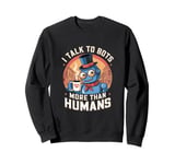 I talk to robots more than human Fun AI Machine Bot Sweatshirt