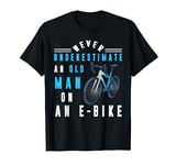 Never Underestimate An Old Man On An E Bike Funny Bicycle T-Shirt