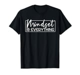 Everything Is Mindset Inspirational Mind Motivational Quote T-Shirt