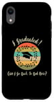 Coque pour iPhone XR I Graduated Can! I Go Back To Bed Now, Funny Graduation