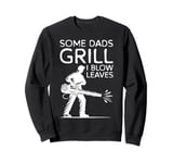 Some Dads Grill I Blow Leaves Autumn Leaf Blower Sweatshirt