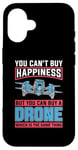 iPhone 16 You Can't Buy Happiness But You Can Drone Pilot Drone Racing Case