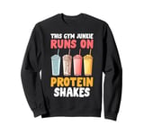 This Gym Junkie runs on Protein Shakes Protein Sweatshirt