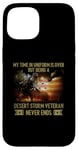 iPhone 15 VETERAN Being A Desert Storm Veteran Never Ends Case