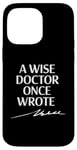 Coque pour iPhone 14 Pro Max A Wise Doctor Once Wrote Blague Signature Medic Sarcastique Gag