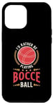 iPhone 12 Pro Max I'd Rather Be Playing Bocce Ball Lawn Bowling Bocce Ball Case