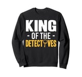 King Of The Detectives Investigator Sweatshirt