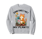 Sometimes I Wet My Plants Funny Gardening Garden Men Women Sweatshirt