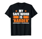 My SafeWord is Harder Inappropriate Adult Humor Sub Dom T-Shirt