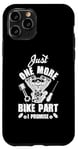 iPhone 11 Pro Just s One More Bike Part I Promise Motorcycle Mechanic Case