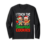 I Teach The Smartest Cookies Gingerbread Teacher Christmas Long Sleeve T-Shirt