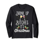 Drink Up Bitches It's Christmas Adult Humor Xmas Wine Long Sleeve T-Shirt