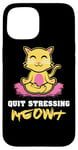 Coque pour iPhone 15 Quit Stressing Meowt Siège de méditation en lotus pour chat