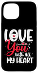 Coque pour iPhone 15 Love you with all my heart