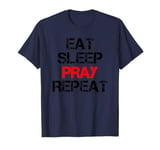 Eat Sleep Pray Repeat T-Shirt