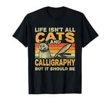 Retro Life Isn't All Cats And Calligraphy and Hand Lettering T-Shirt