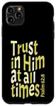 iPhone 11 Pro Max Trust In Him At All Times, Psalm 62:8, King James Bible KJV Case