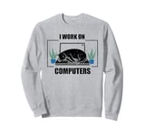 Funny Saying I Work On Computers Cat Joke IT Gag Women Men Sweatshirt