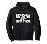 Some People Are Like Ads Just Skip Them Joke Funny Sarcasm Pullover Hoodie