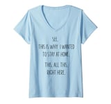 Womens See This Is Why I Wanted To Stay Home Funny Sarcastic Quote V-Neck T-Shirt