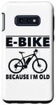 Coque pour Galaxy S10e Vélo électrique avec inscription amusante « Because I'm Old » pour femmes et hommes