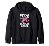 Keep Calm Track Season Is Here Funny Track And Field Runner Zip Hoodie