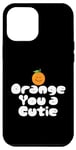 Coque pour iPhone 12 Pro Max Orange You a Cutie – Blague sarcastique amusante sur les fruits – Record