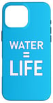 Coque pour iPhone 16 Pro Max Water = Life Eau = vie, l'eau c'est la vie, l'eau est la vie