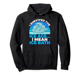 I survived the Ice Age i mean Ice Bath Pullover Hoodie