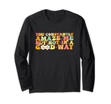 Groovy You Constantly Amaze Me But Not In A Good Way Humor Long Sleeve T-Shirt