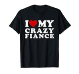 I Love My Crazy Fiance I Heart My Crazy Fiance T-Shirt