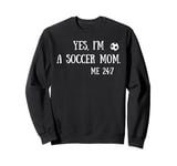 Fun Graphic-Yes, I'm a soccer mom. Me 24/7 Sweatshirt