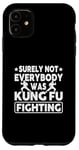 iPhone 11 Surely Not Everybody Was Kung Fu Fighting Case