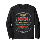 I'm Not Getting Old I'm Becoming A Legend Dad Grandpa Long Sleeve T-Shirt