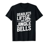 Funny Deadlifts and Jingle Bells Santa Claus Gym Fitness Pun T-Shirt