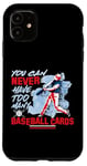 iPhone 11 You Can Never Have Too Many Baseball Cards Collector Case