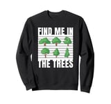 Find Me In The Trees Tree Climber Climbing Sweatshirt